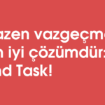 Bazen vazgeçmek en iyi çözümdür: End Task!