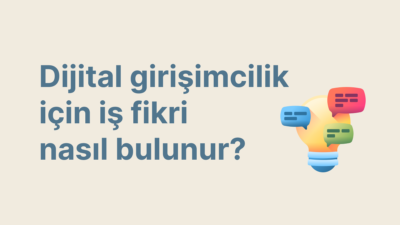 Dijital girişimcilik için iş fikri nasıl bulunur?