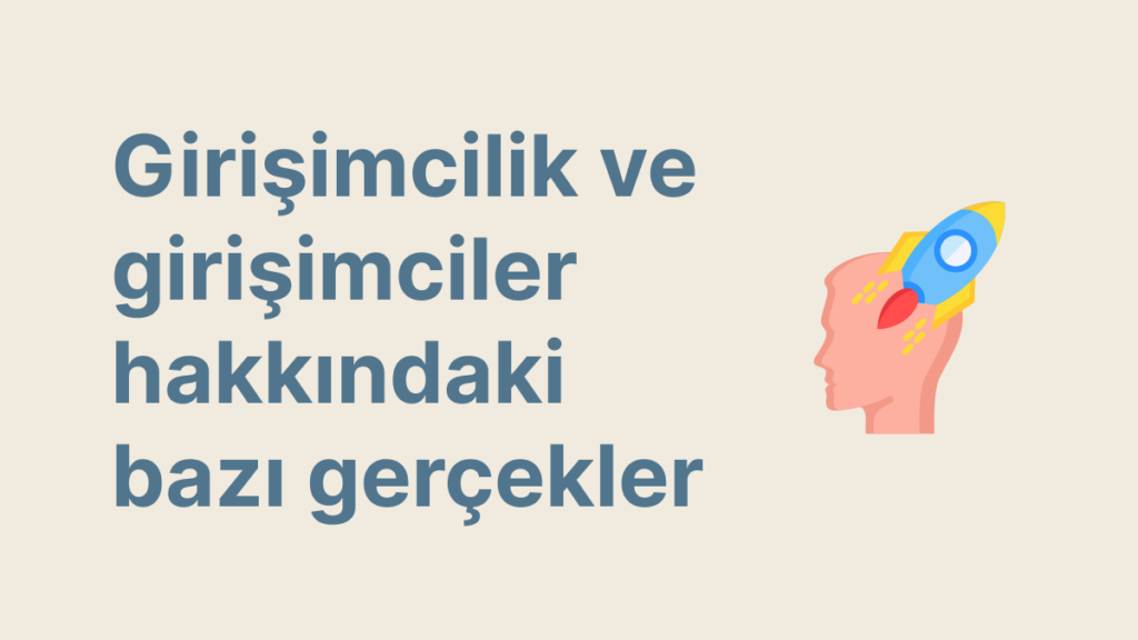 Girişimcilik ve girişimciler hakkındaki bazı gerçekler