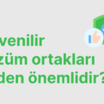 Güvenilir çözüm ortakları neden önemlidir?