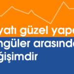 Hayatı güzel yapan döngüler arasındaki değişimdir