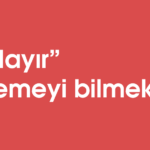 Hayır demeyi bilmek