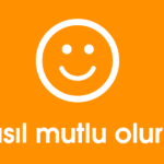 Nasıl mutlu oluruz?