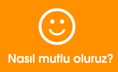 Nasıl mutlu oluruz?