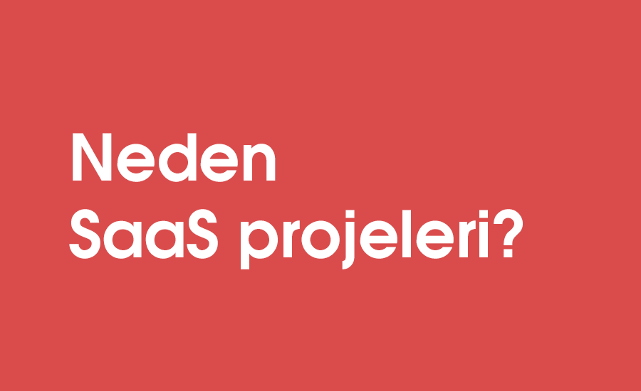 Neden SaaS projeleri?