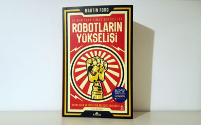 Robotların Yükselişi: Yapay Zekâ ve İşsiz Bir Gelecek Tehlikesi (Martin Ford)
