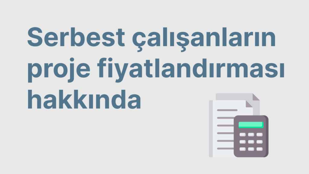 Serbest çalışanların proje fiyatlandırması hakkında