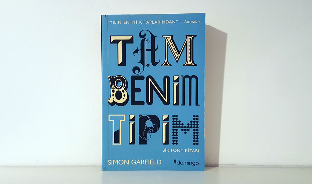 Tam Benim Tipim: Bir Font Kitabı (Simon Garfield)