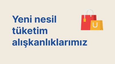 Yeni nesil tüketim alışkanlıklarımız